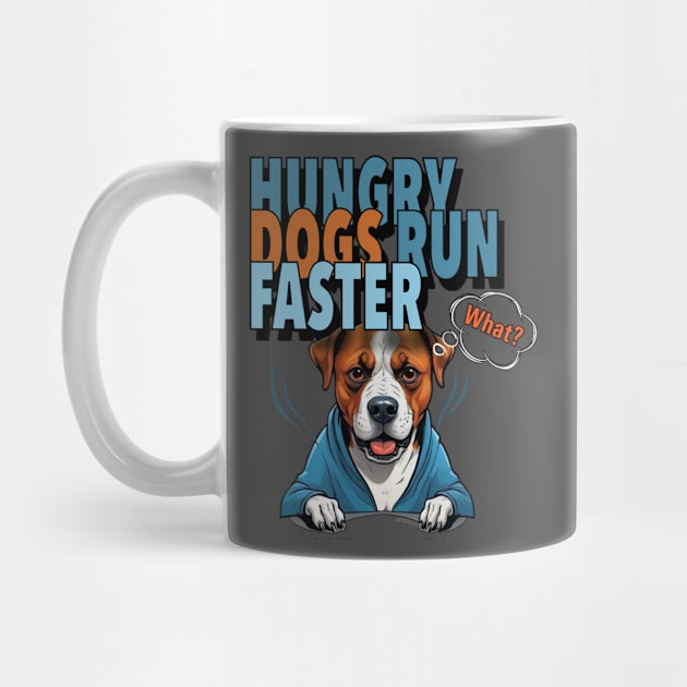 HUNGRY DOGS RUN FASTER - What by artebus